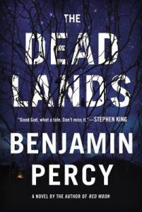 The Dead Lands by Benjamin Percy. Fiction. Publisher: Grand Central Publishing.