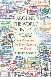 Around the World in 50 Years by Albert Podell. Travel Writing. Publisher: Thomas Dunne Books.